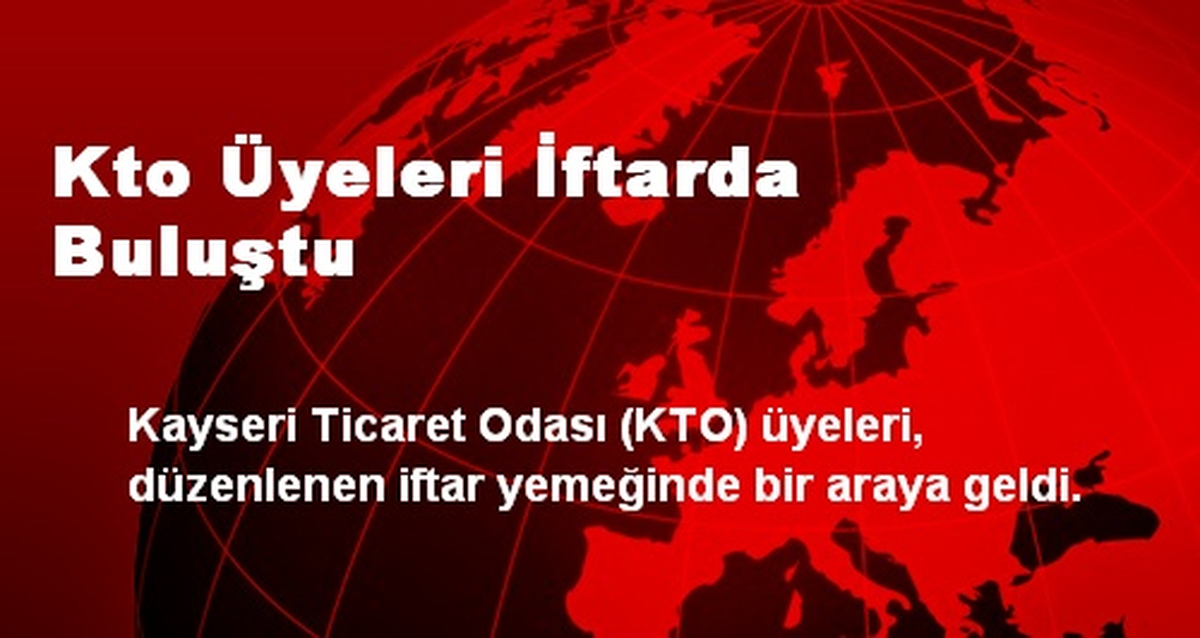 Kto Üyeleri İftarda Buluştu