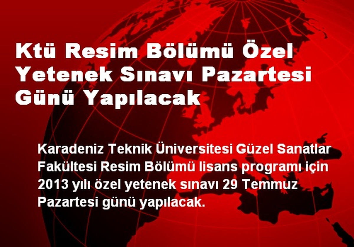 Ktü Resim Bölümü Özel Yetenek Sınavı Pazartesi Günü Yapılacak