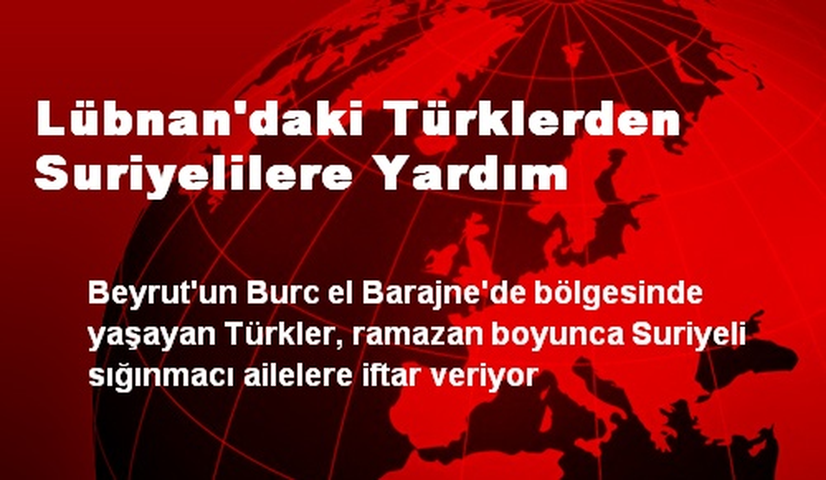 Lübnan\'daki Türklerden Suriyelilere Yardım