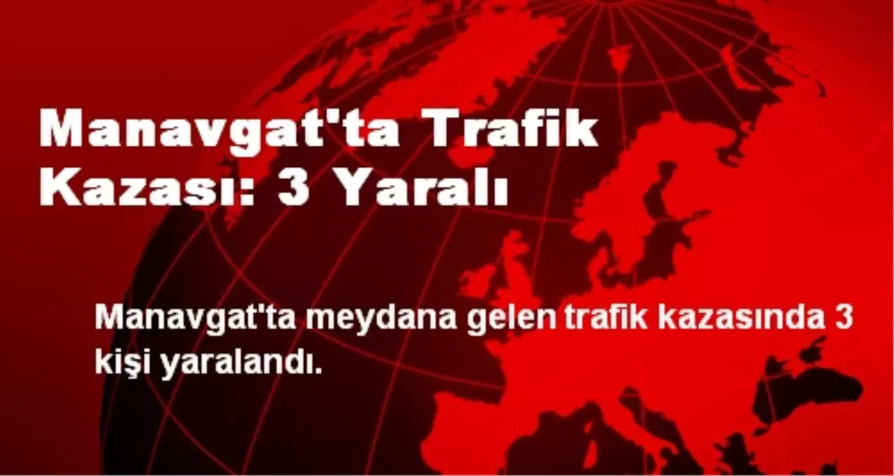 Manavgat'ta Trafik Kazası: 3 Yaralı