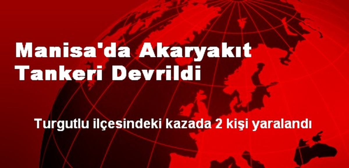 Manisa\'da Akaryakıt Tankeri Devrildi