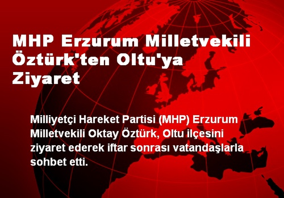 MHP Erzurum Milletvekili Öztürk\'ten Oltu\'ya Ziyaret