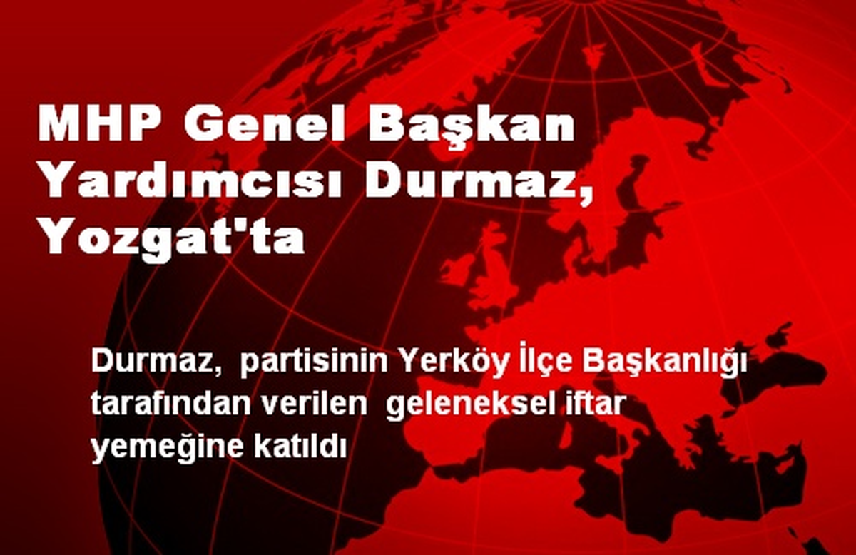 MHP Genel Başkan Yardımcısı Durmaz, Yozgat\'ta