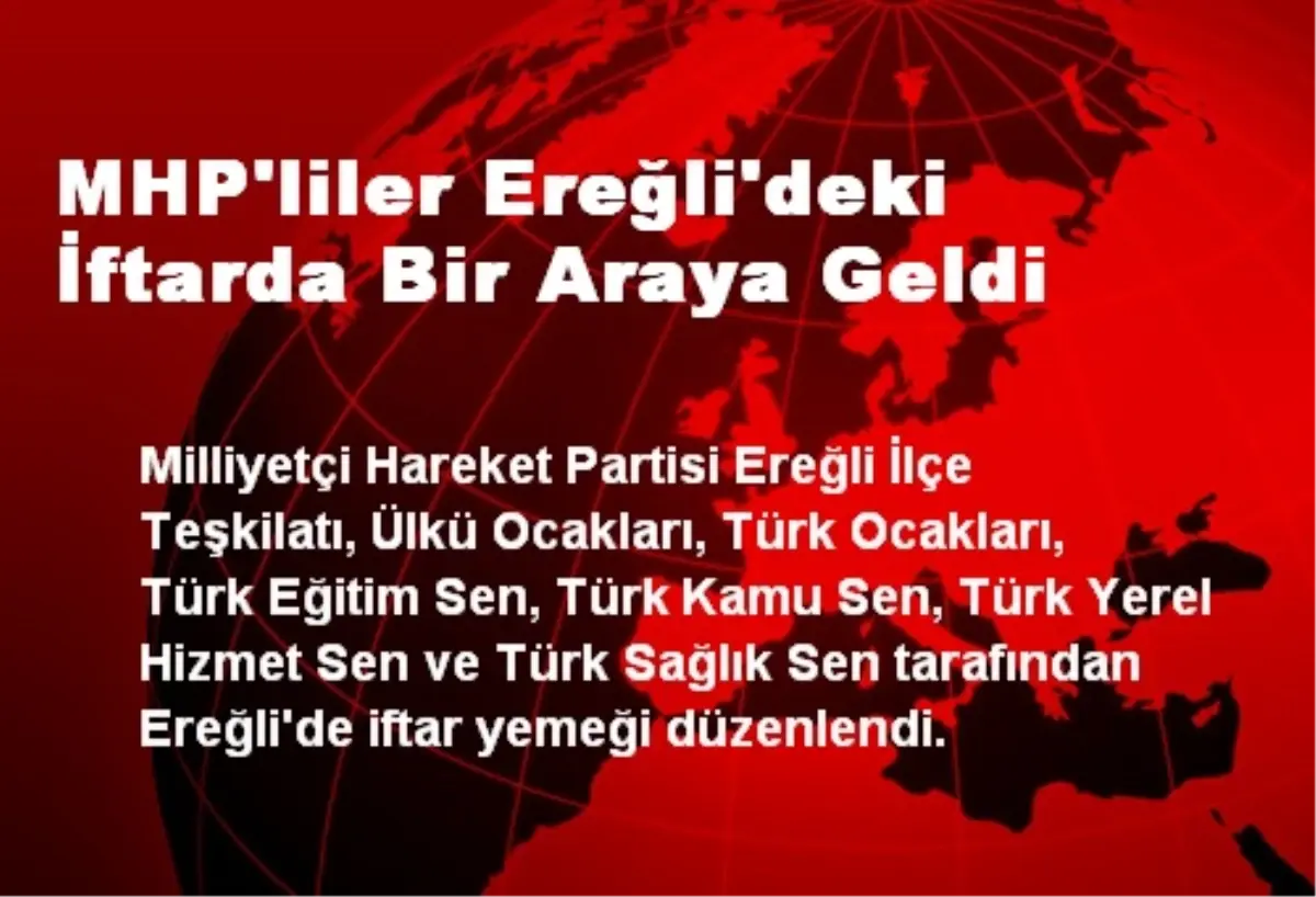 MHP\'liler Ereğli\'deki İftarda Bir Araya Geldi