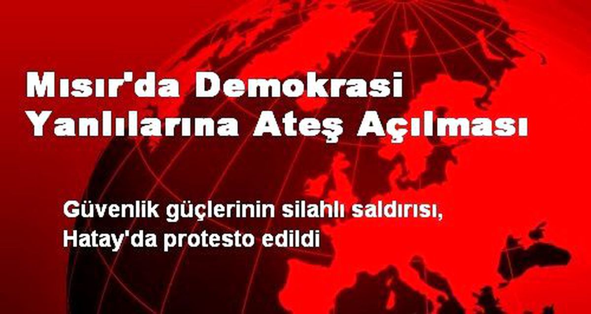 Mısır'da Demokrasi Yanlılarına Ateş Açılması