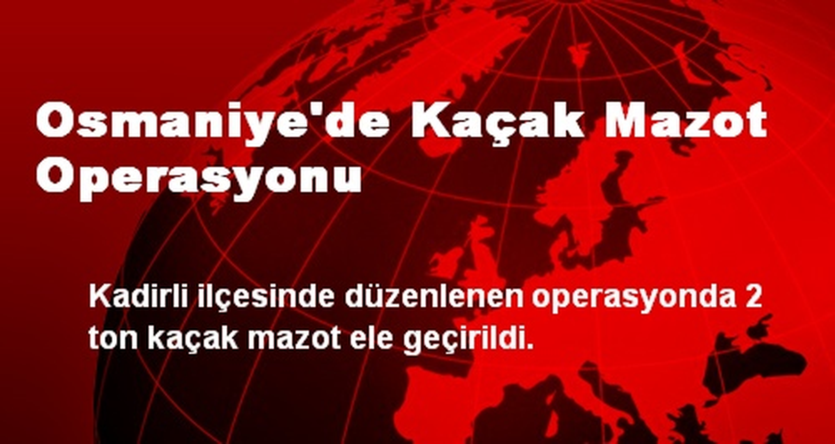 Osmaniye\'de Kaçak Mazot Operasyonu