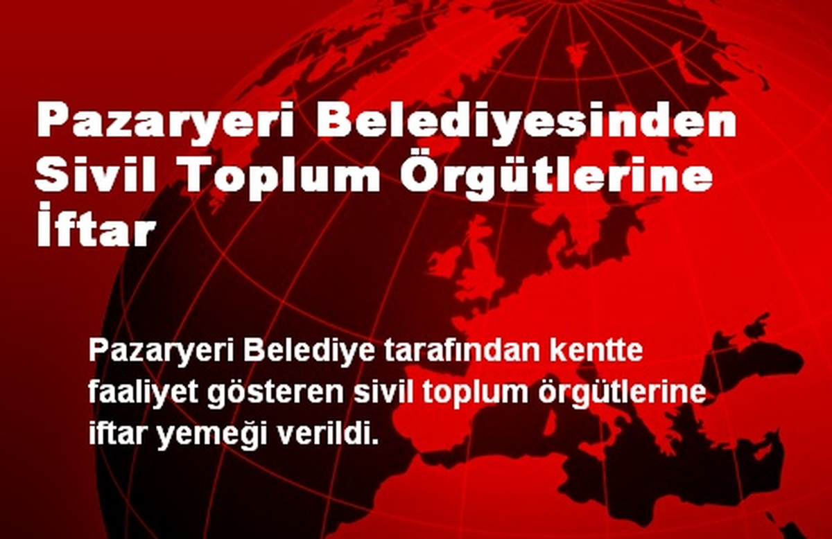 Pazaryeri Belediyesinden Sivil Toplum Örgütlerine İftar