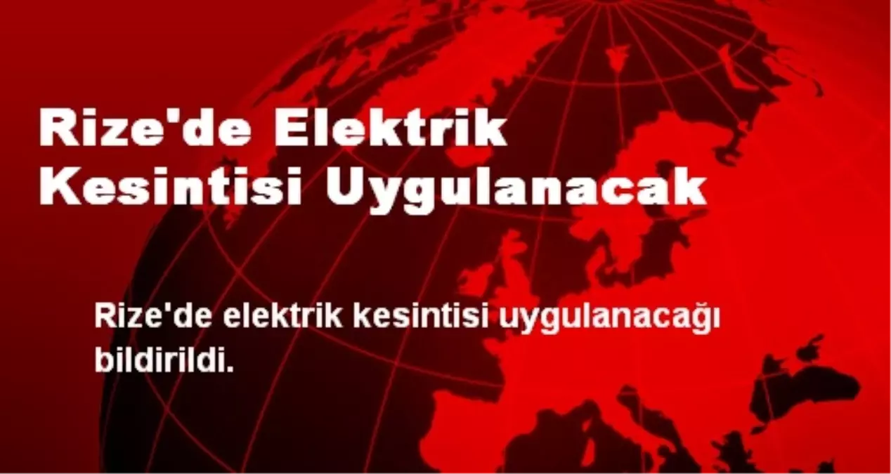 Rize\'de Elektrik Kesintisi Uygulanacak