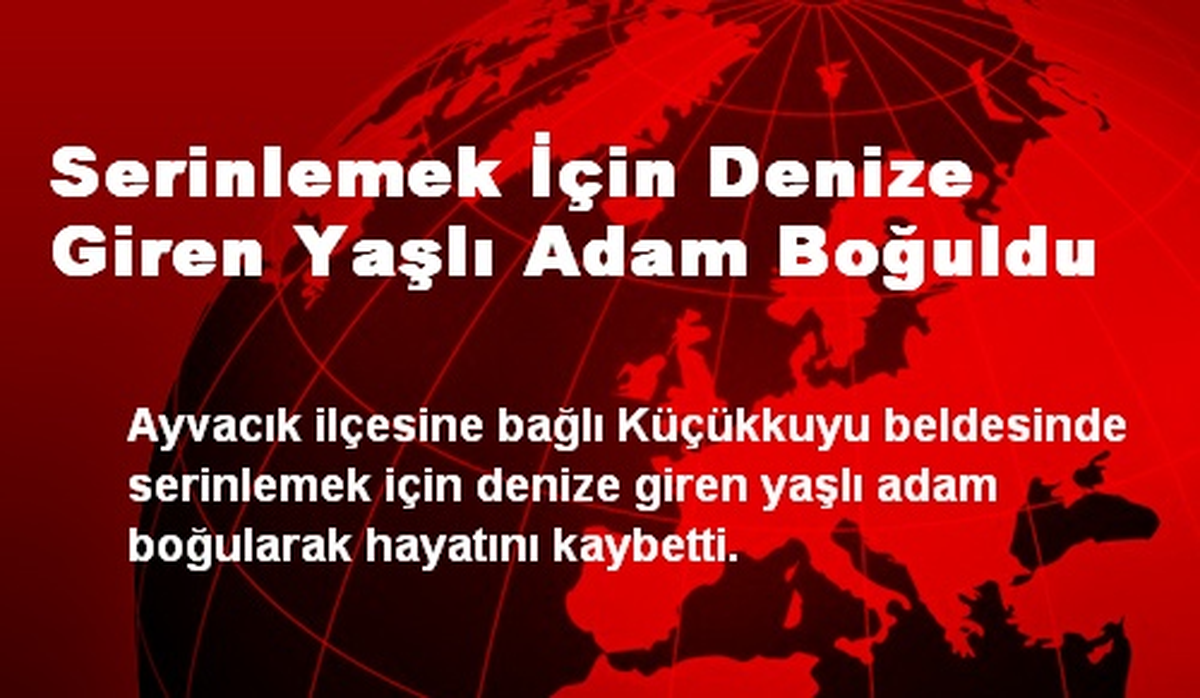 Serinlemek İçin Denize Giren Yaşlı Adam Boğuldu