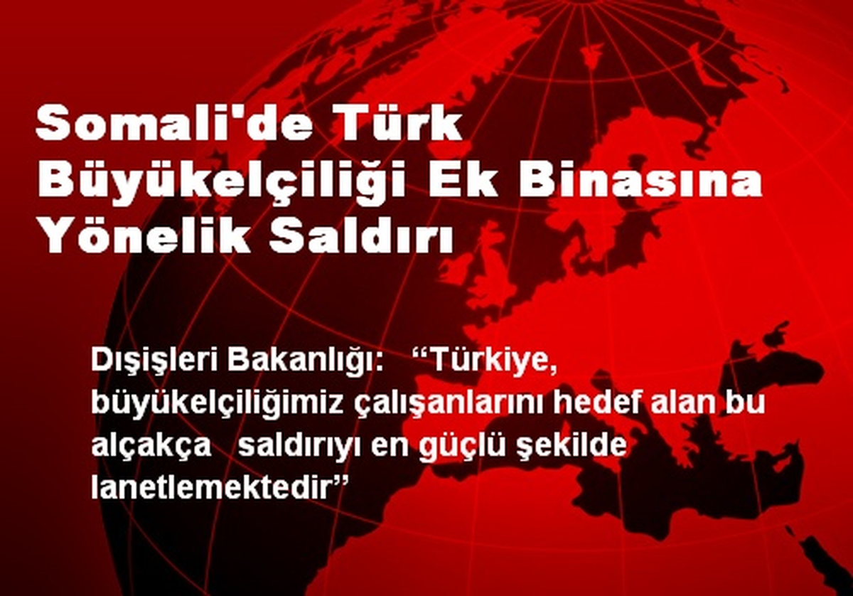 Somali\'de Türk Büyükelçiliği Ek Binasına Yönelik Saldırı