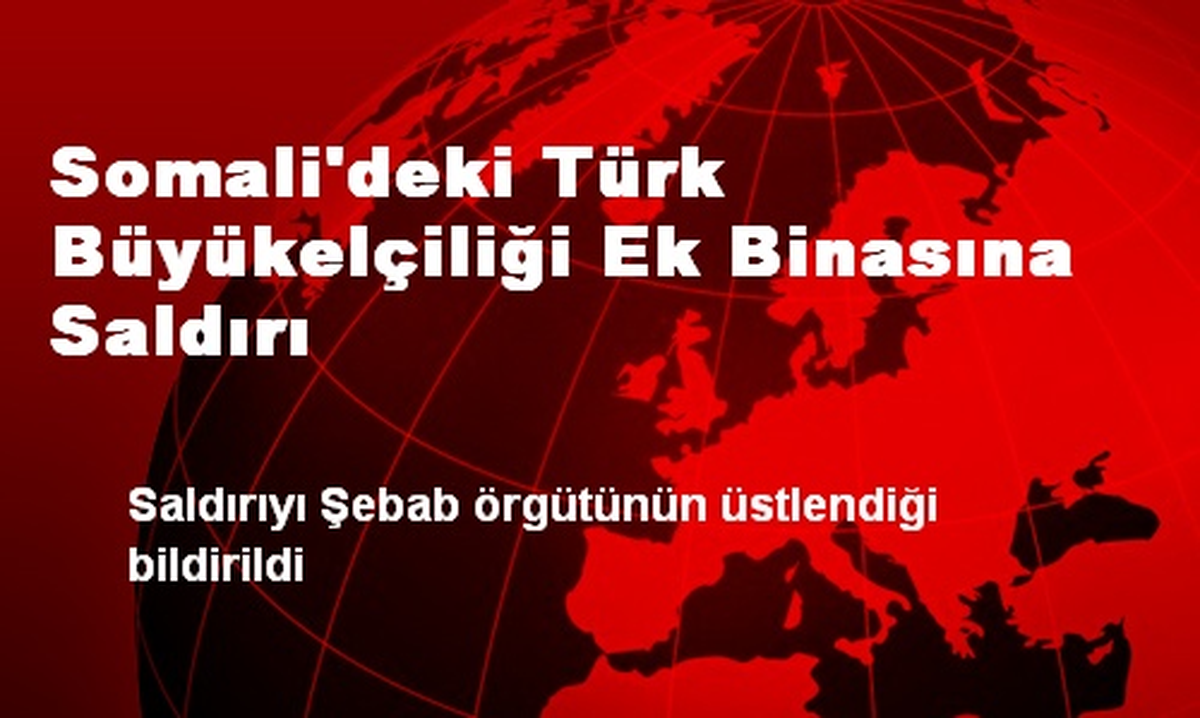 Somali\'deki Türk Büyükelçiliği Ek Binasına Saldırı