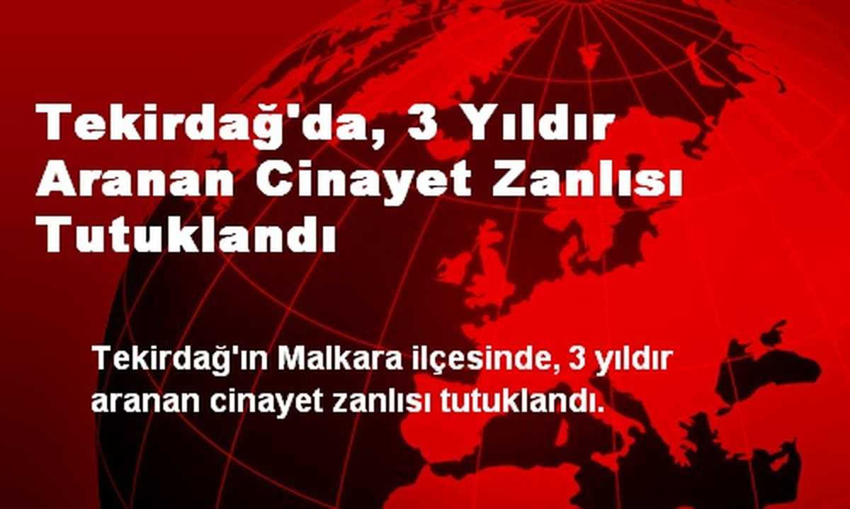 Tekirdağ\'da, 3 Yıldır Aranan Cinayet Zanlısı Tutuklandı