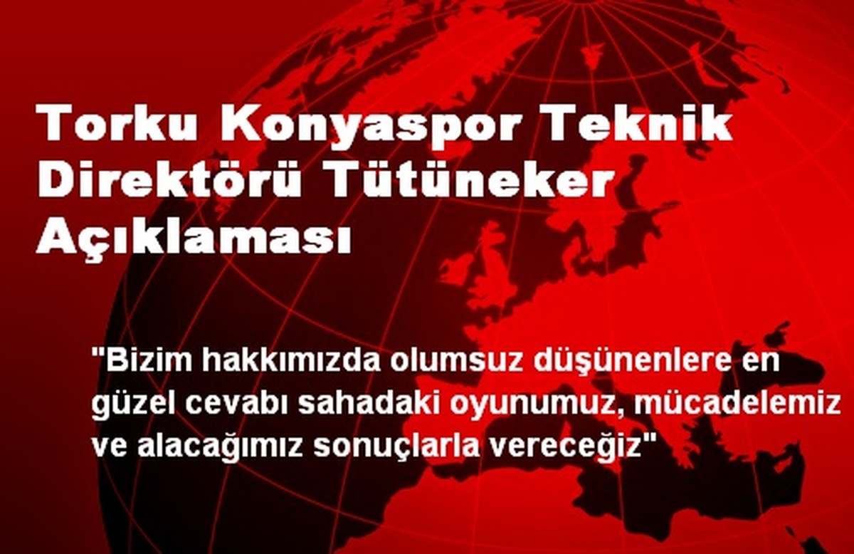 Torku Konyaspor Teknik Direktörü Tütüneker Açıklaması