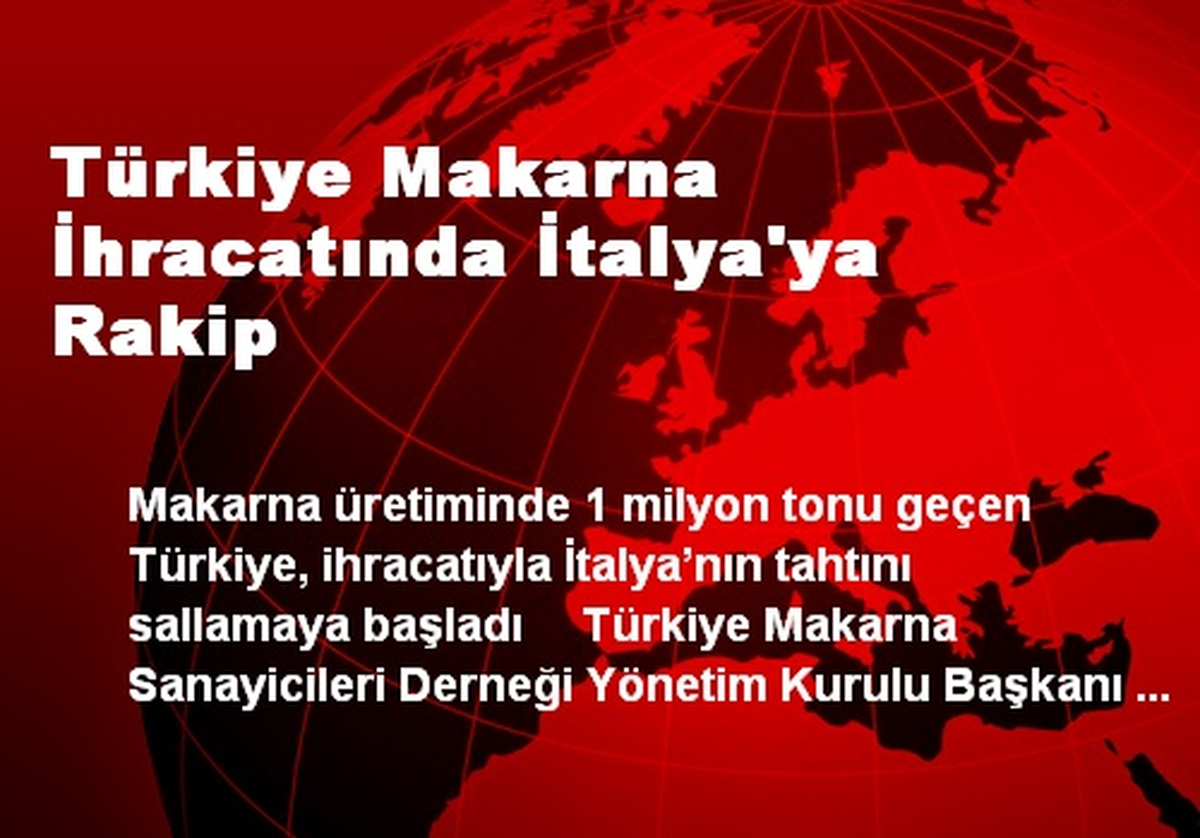 Türkiye Makarna İhracatında İtalya\'ya Rakip