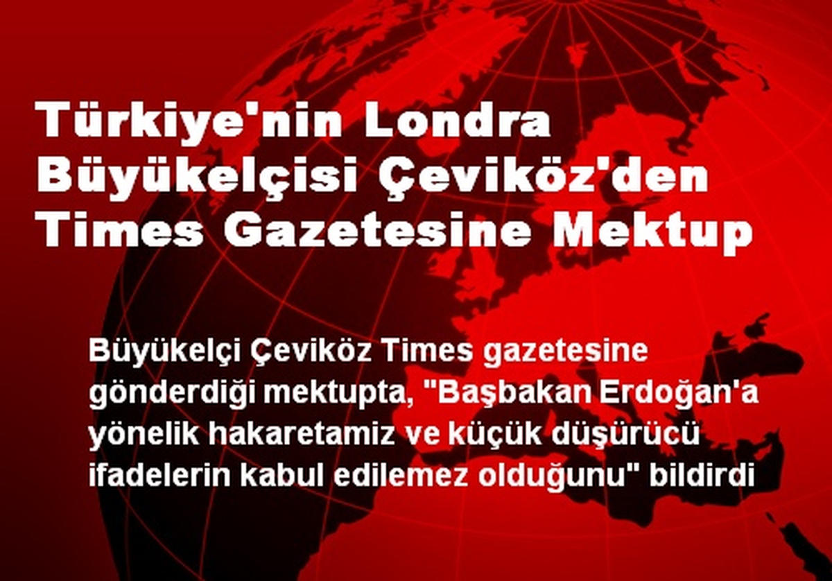 Londra Büyükelçisi Çeviköz\'den Times Gazetesine Mektup