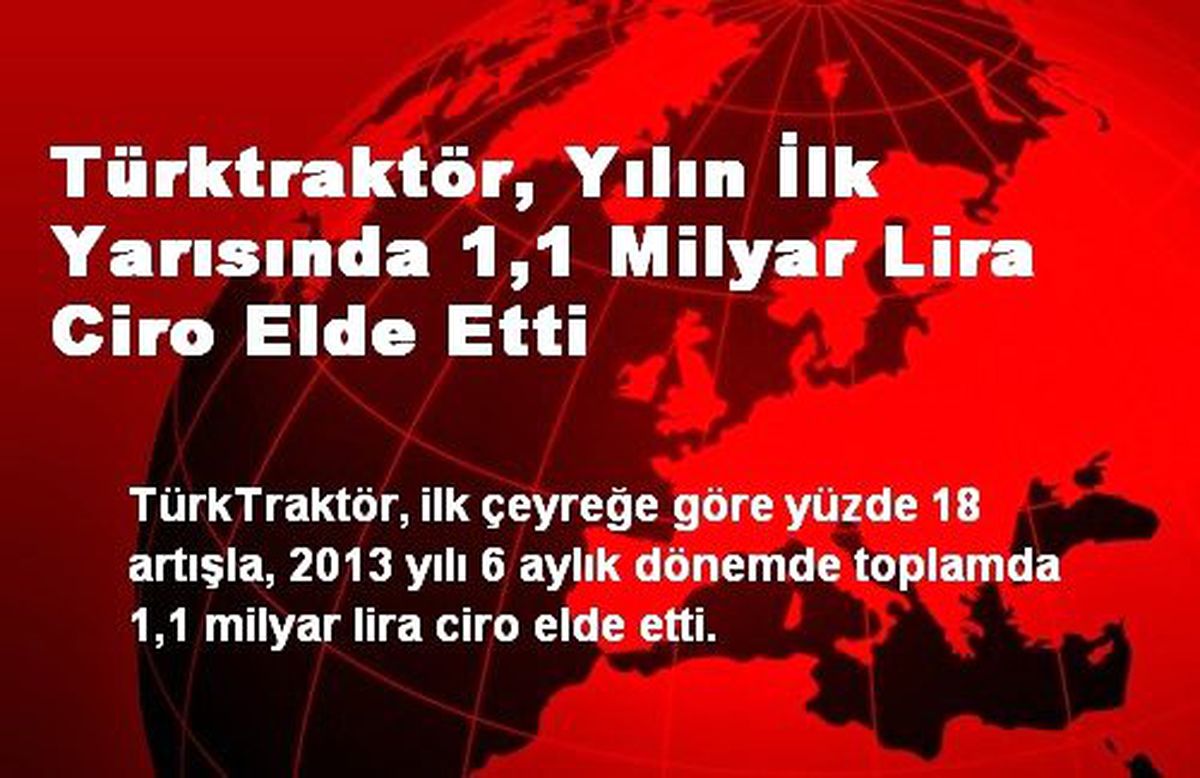 Türktraktör, Yılın İlk Yarısında 1,1 Milyar Lira Ciro Elde Etti