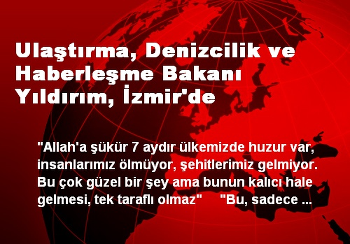 Ulaştırma, Denizcilik ve Haberleşme Bakanı Yıldırım, İzmir\'de