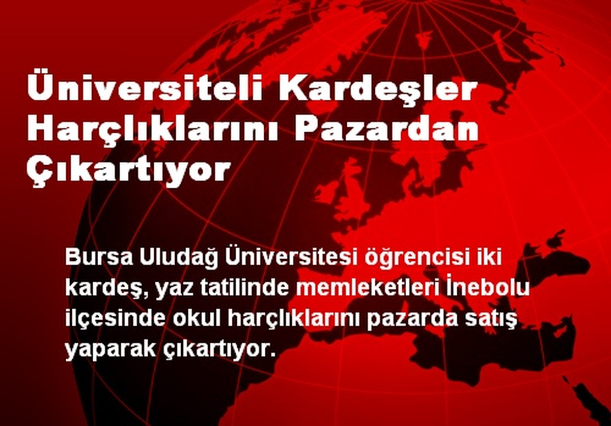 Üniversiteli Kardeşler Harçlıklarını Pazardan Çıkartıyor