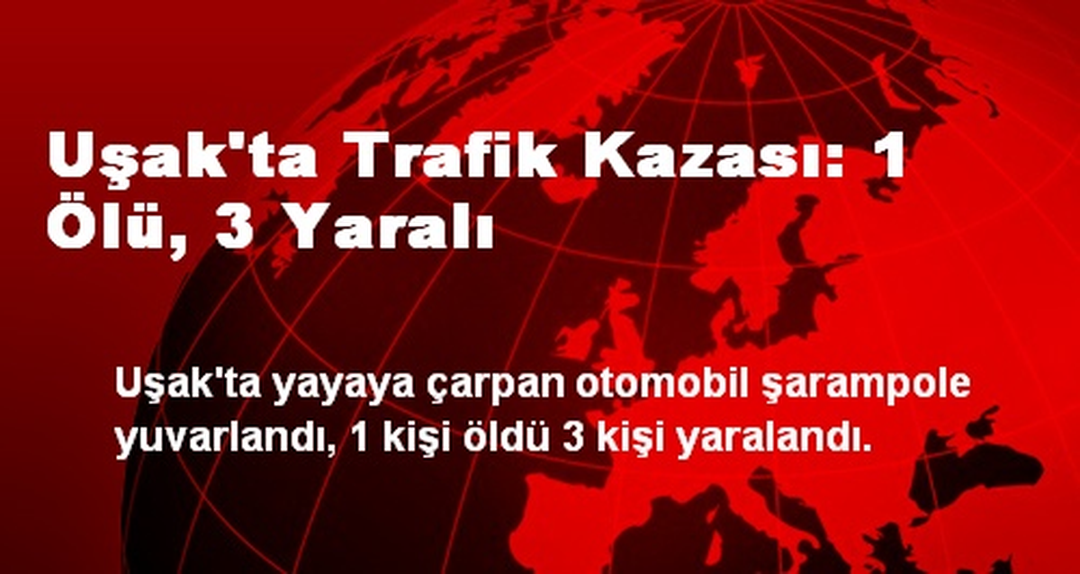 Uşak\'ta Trafik Kazası: 1 Ölü, 3 Yaralı