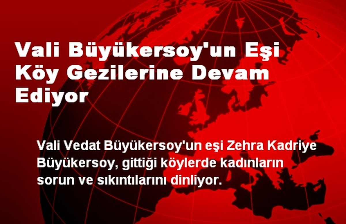 Vali Büyükersoy\'un Eşi Köy Gezilerine Devam Ediyor