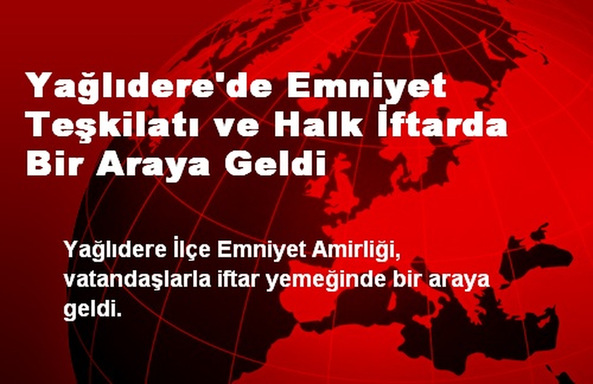 Yağlıdere\'de Emniyet Teşkilatı ve Halk İftarda Bir Araya Geldi