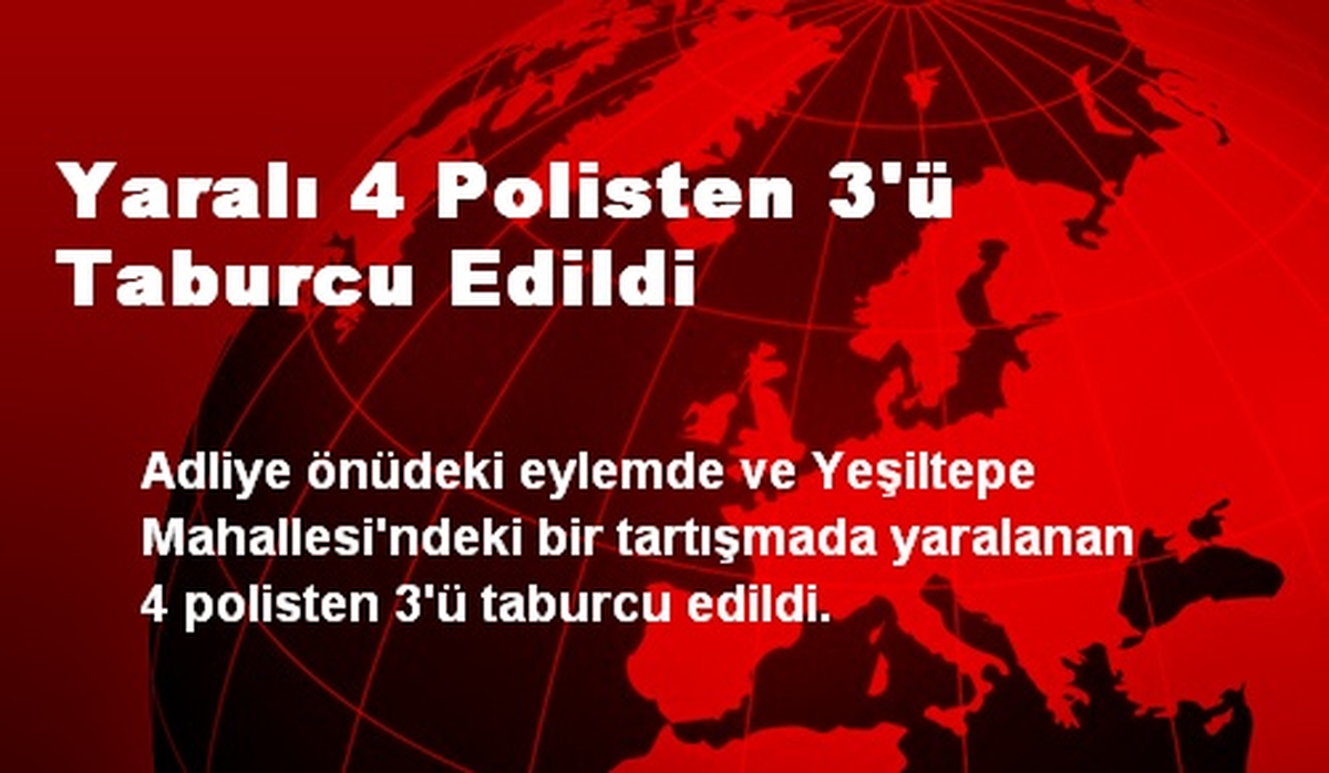 Yaralı 4 Polisten 3\'ü Taburcu Edildi