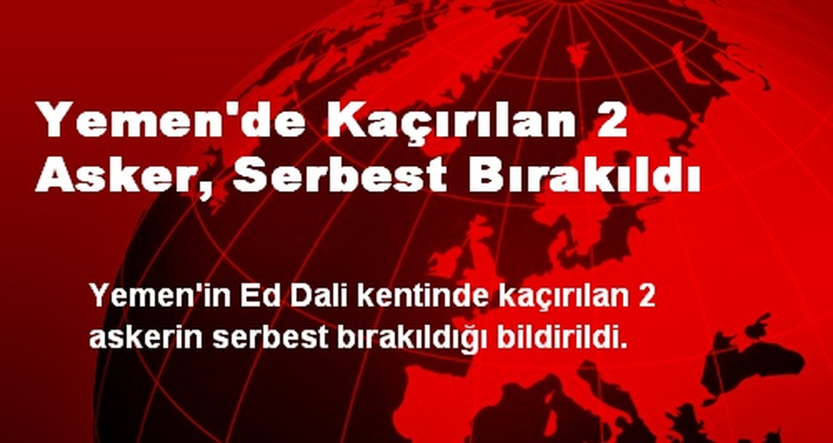Yemen\'de Kaçırılan 2 Asker, Serbest Bırakıldı