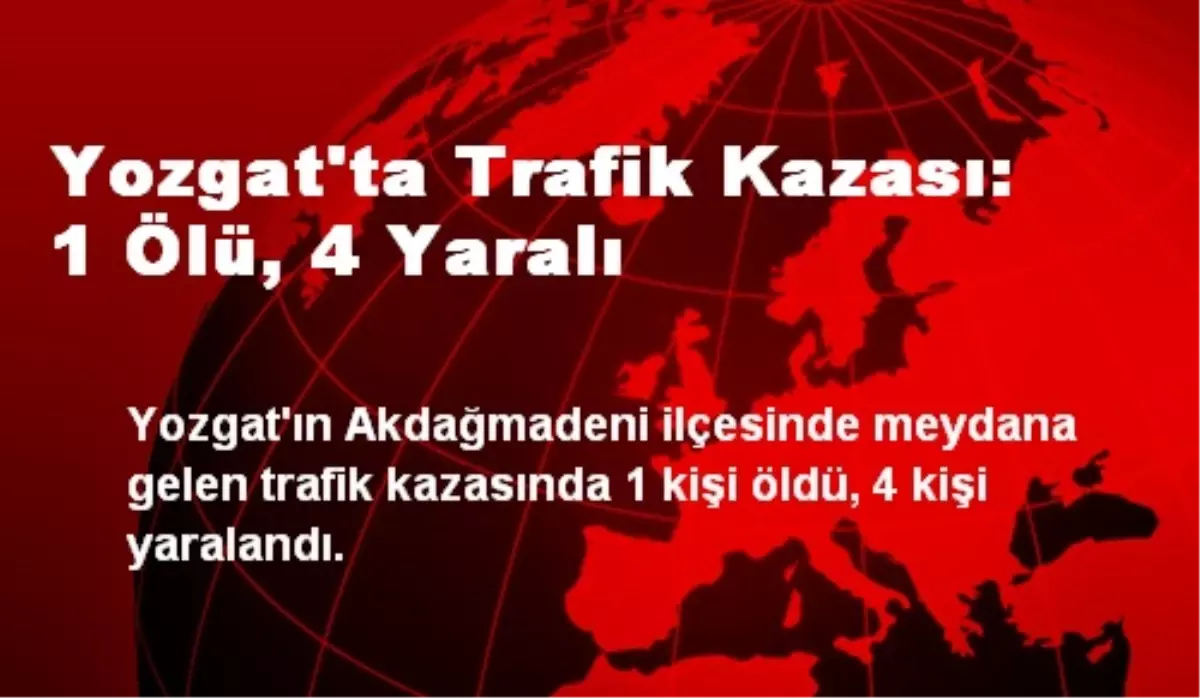 Yozgat\'ta Trafik Kazası: 1 Ölü, 4 Yaralı