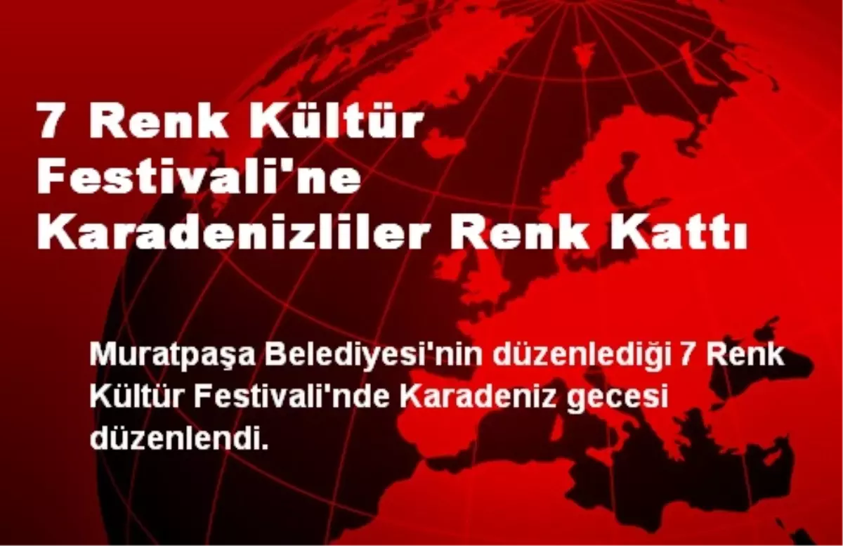 7 Renk Kültür Festivali\'ne Karadenizliler Renk Kattı