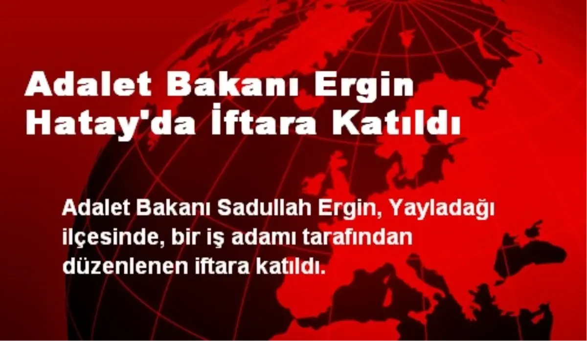 Adalet Bakanı Ergin Hatay\'da İftara Katıldı