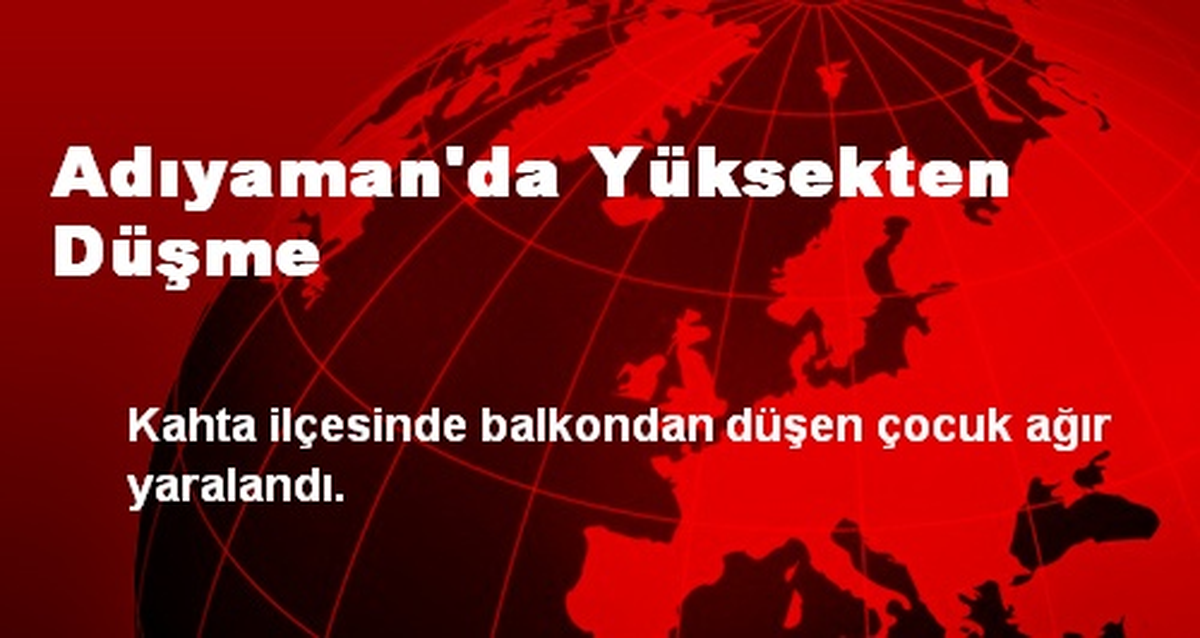 Adıyaman\'da Yüksekten Düşme