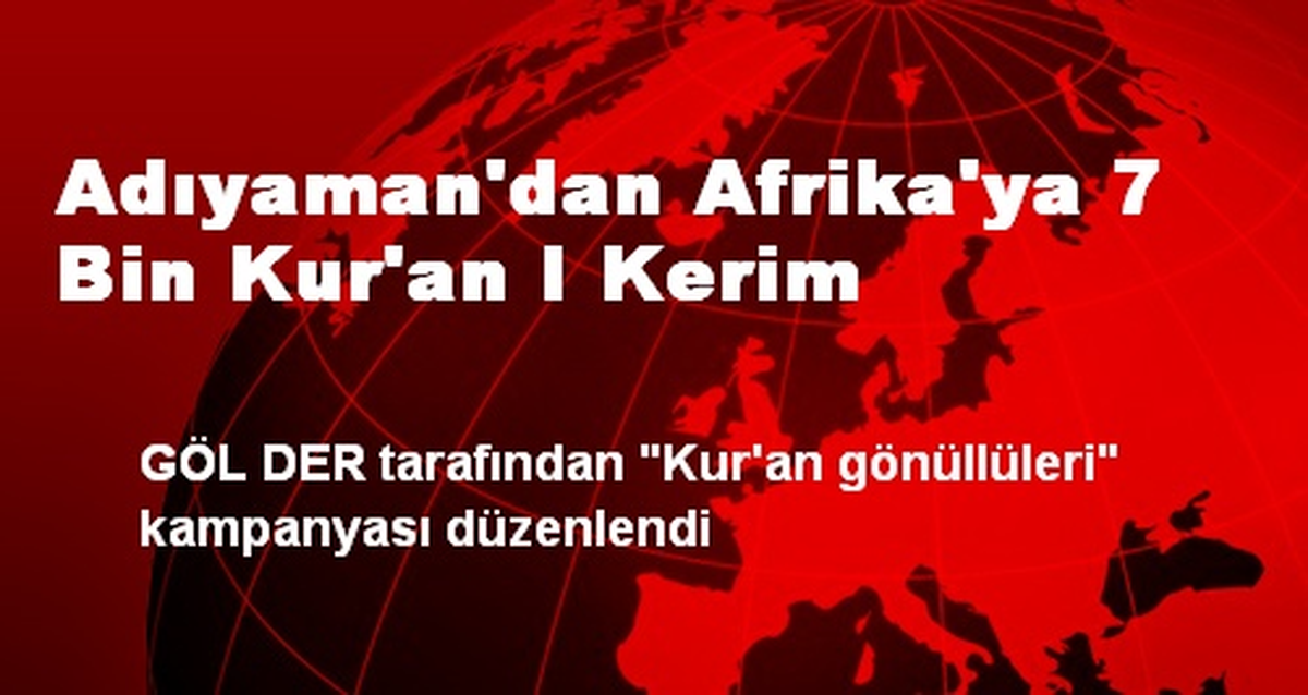 Adıyaman\'dan Afrika\'ya 7 Bin Kur\'an I Kerim