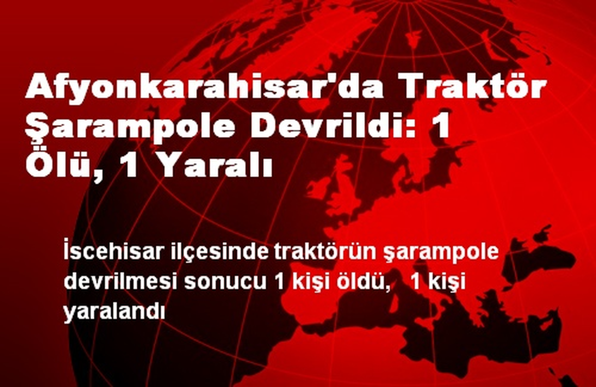 Afyonkarahisar\'da Traktör Şarampole Devrildi: 1 Ölü, 1 Yaralı