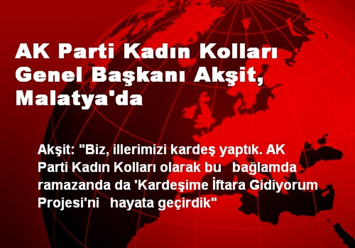 AK Parti Kadın Kolları Genel Başkanı Akşit, Malatya\'da