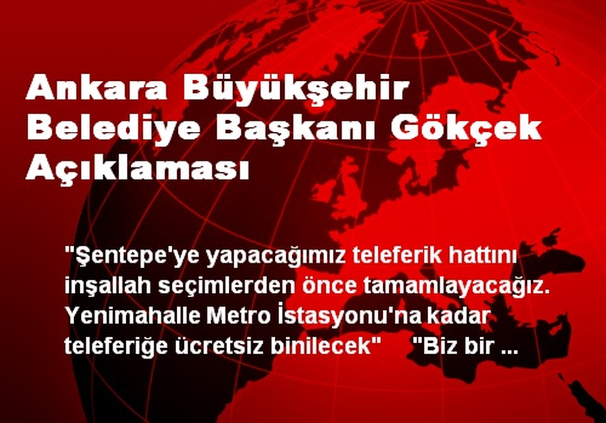 Ankara Büyükşehir Belediye Başkanı Gökçek Açıklaması
