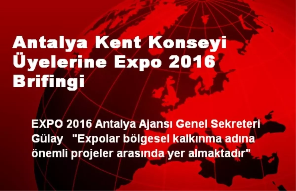 Antalya Kent Konseyi Üyelerine Expo 2016 Brifingi