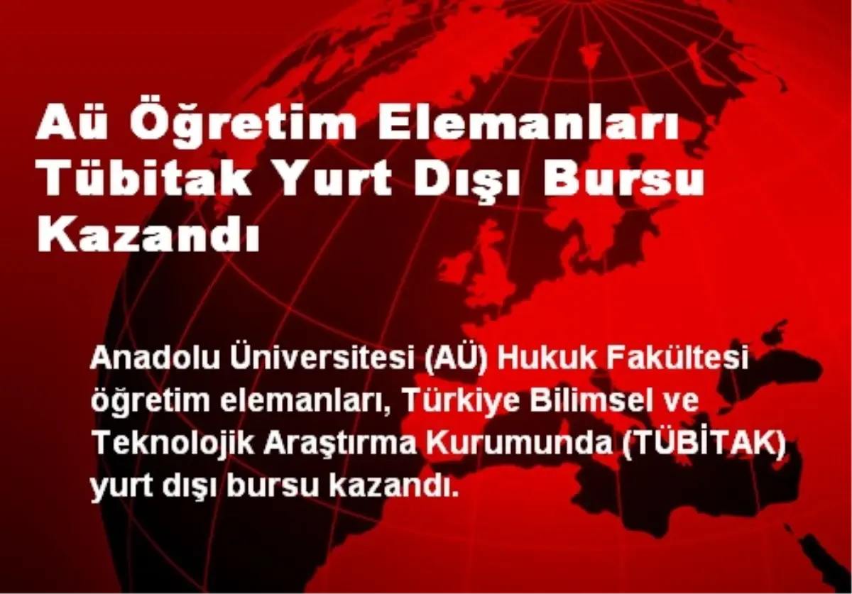 Aü Öğretim Elemanları Tübitak Yurt Dışı Bursu Kazandı