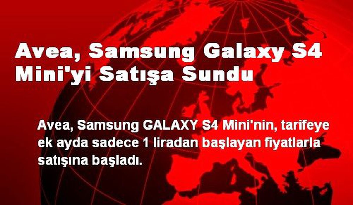 Avea, Samsung Galaxy S4 Mini\'yi Satışa Sundu