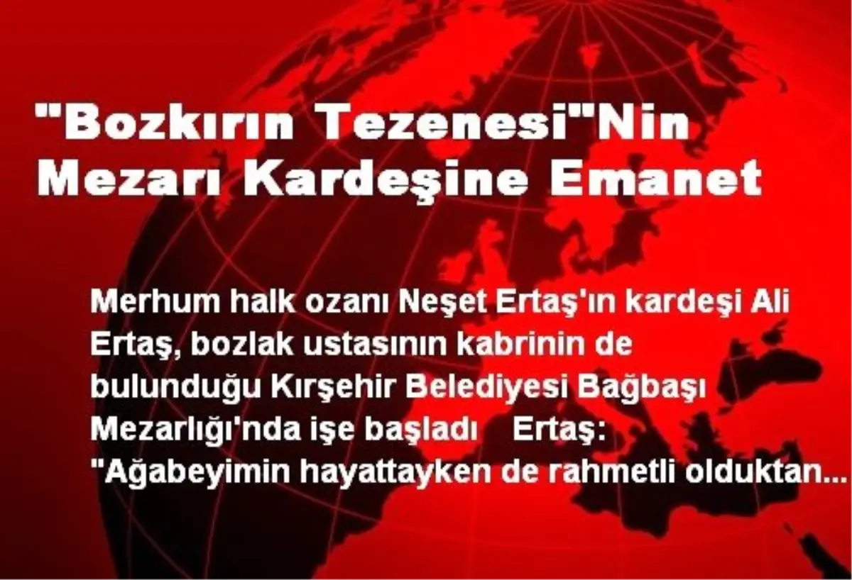 "Bozkırın Tezenesi"Nin Mezarı Kardeşine Emanet