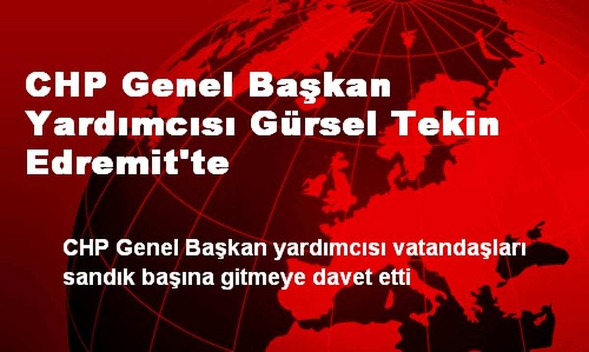 CHP Genel Başkan Yardımcısı Gürsel Tekin Edremit\'te