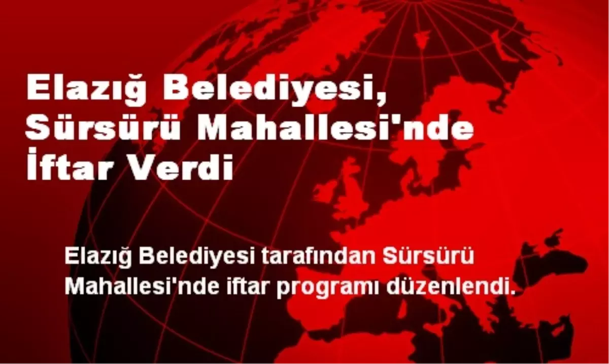Elazığ Belediyesi, Sürsürü Mahallesi'nde İftar Verdi