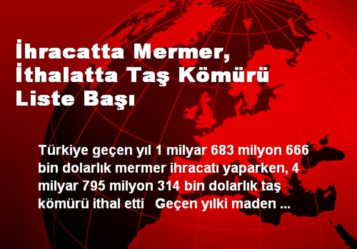 İhracatta Mermer, İthalatta Taş Kömürü Liste Başı