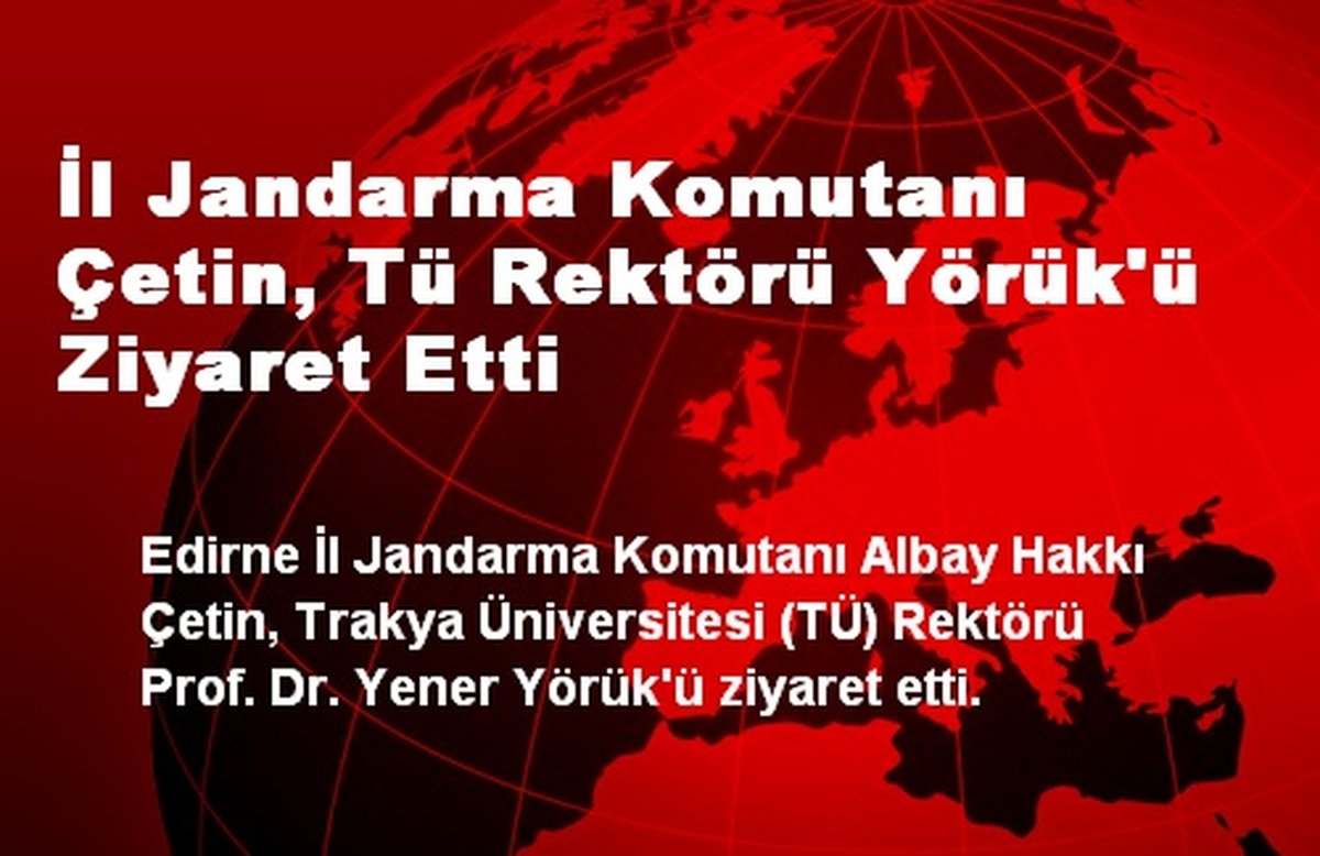 İl Jandarma Komutanı Çetin, Tü Rektörü Yörük\'ü Ziyaret Etti