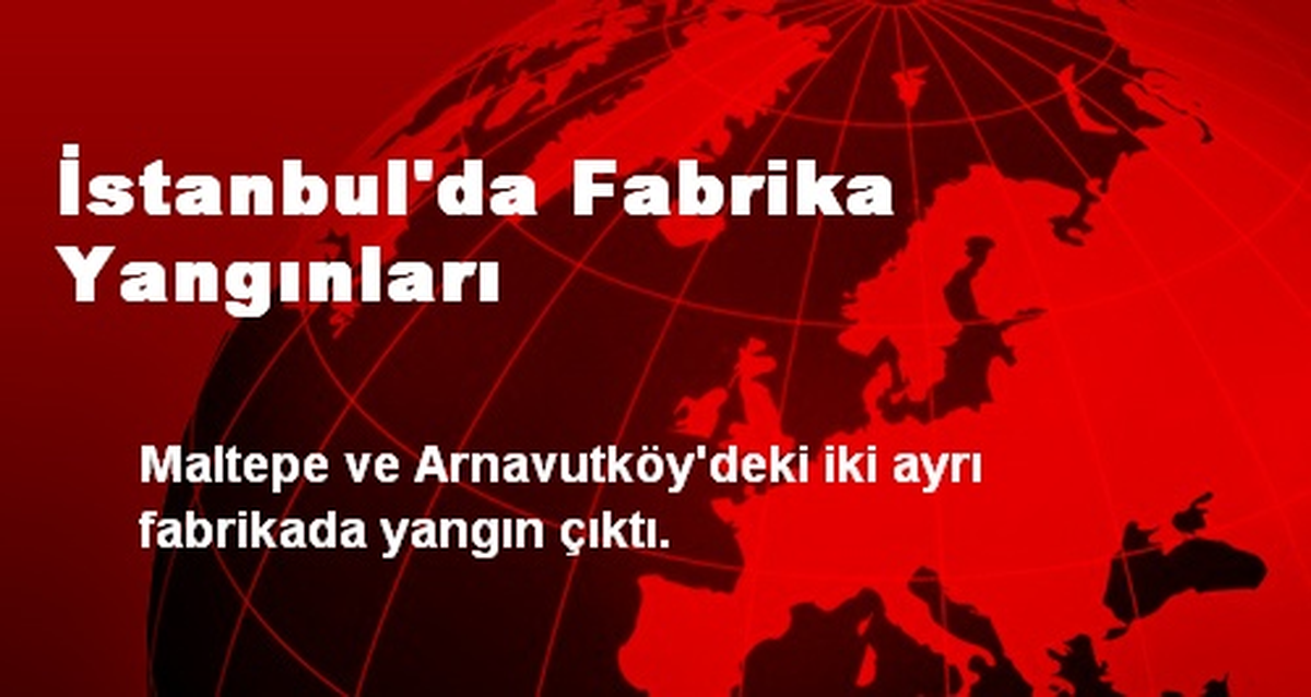 İstanbul\'da Fabrika Yangınları