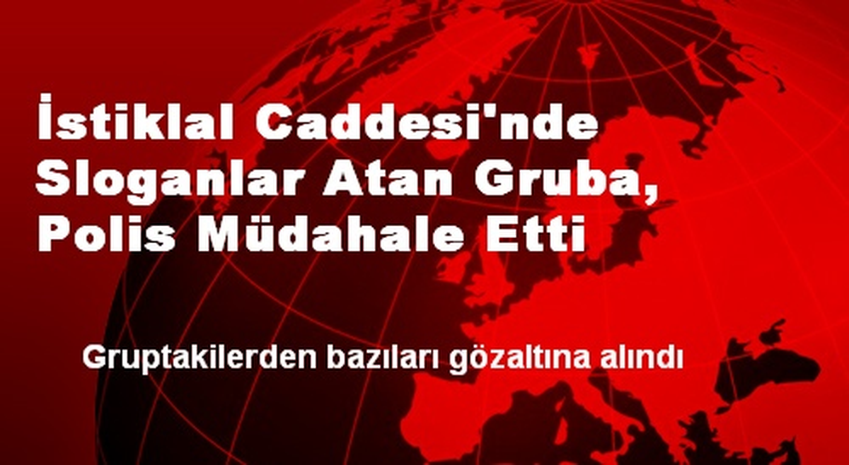 İstiklal Caddesi\'nde Sloganlar Atan Gruba, Polis Müdahale Etti