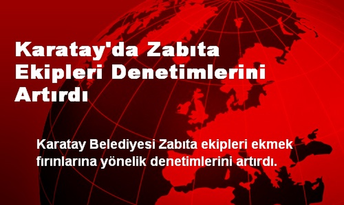 Karatay\'da Zabıta Ekipleri Denetimlerini Artırdı