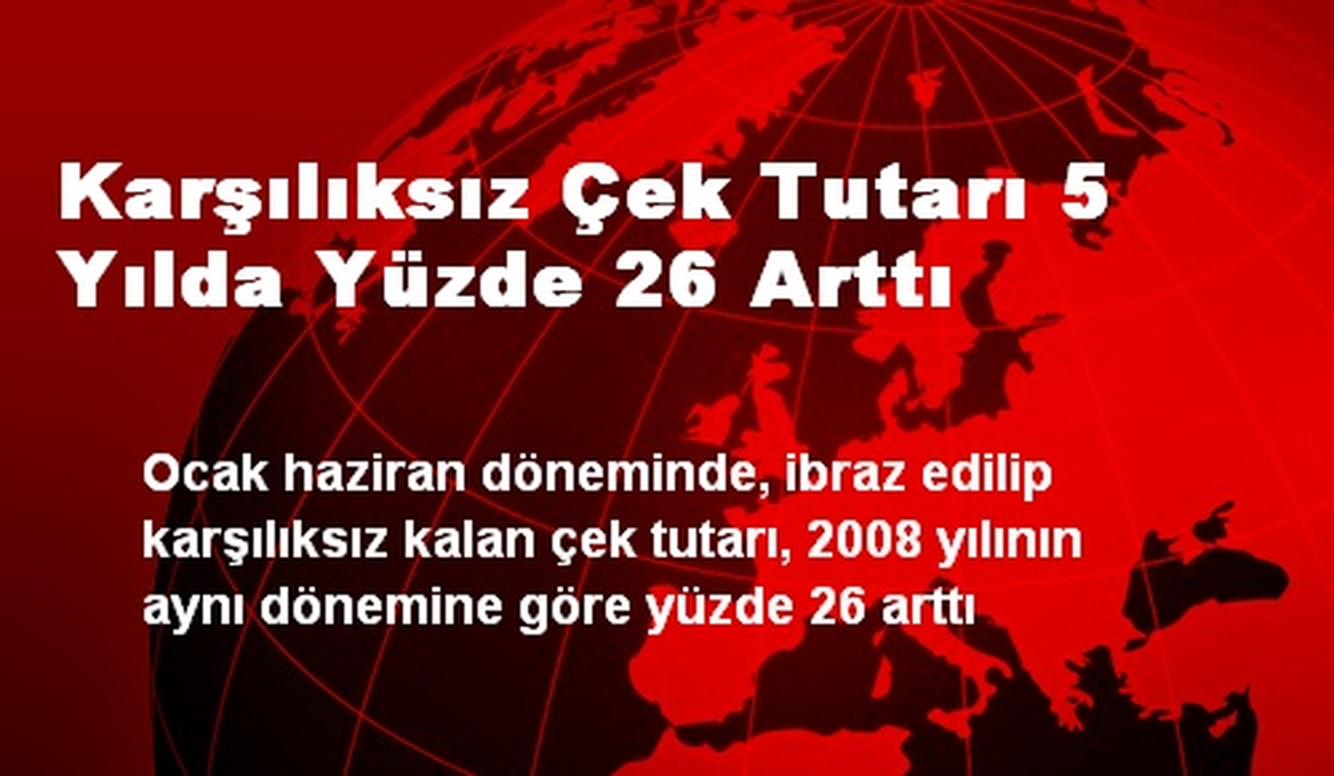 Karşılıksız Çek Tutarı 5 Yılda Yüzde 26 Arttı