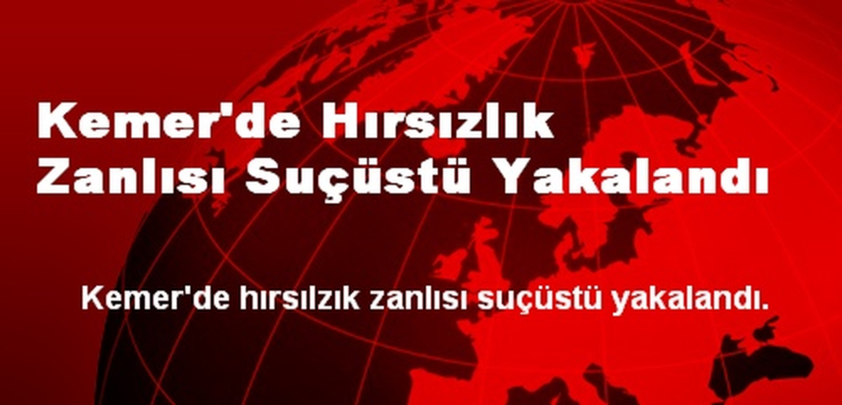 Kemer\'de Hırsızlık Zanlısı Suçüstü Yakalandı