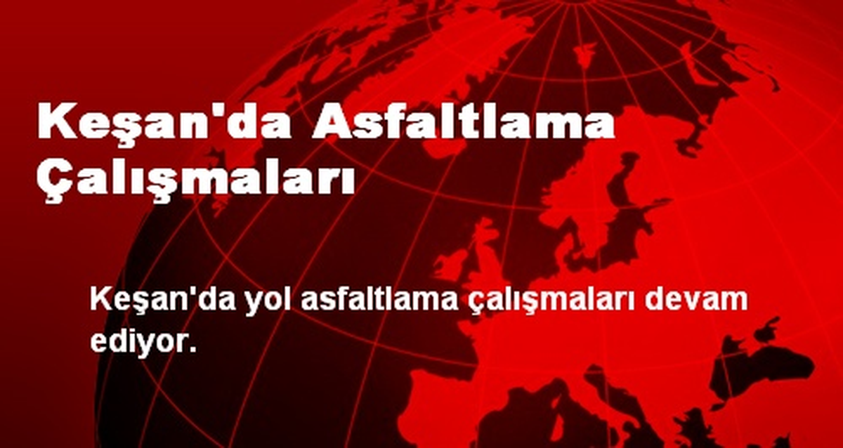 Keşan\'da Asfaltlama Çalışmaları