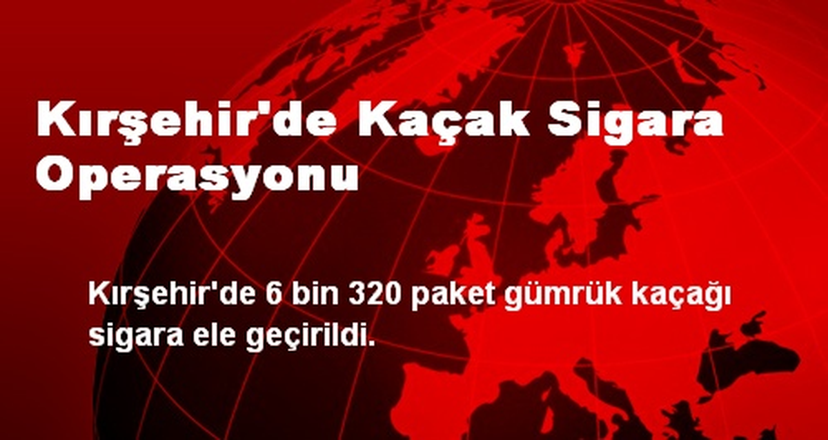 Kırşehir\'de Kaçak Sigara Operasyonu